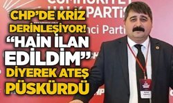 CHP’de kriz derinleşiyor! “Hain ilan edildim” diyerek ateş püskürdü