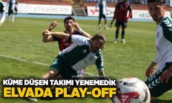 Küme düşen takımı yenemedik...  ELVADA PLAY-OFF....