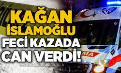 Oğuz Kağan İslamoğlu trafik kazası sonucu yaşamını yitirdi!