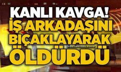 Kanlı kavga! İş arkadaşını bıçaklayarak öldürdü
