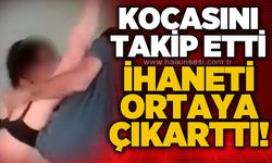 Eşini takip edip suçüstü yakaladı