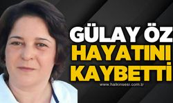 Gülay Öz hayatını kaybetti