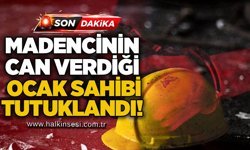Madencinin can verdiği ocak sahibi tutuklandı!