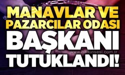 Manavlar ve Pazarcılar Odası başkanı tutuklandı