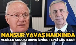 Yavuz Erkmen, Mansur Yavaş hakkında verilen soruşturma iznine tepki gösterdi!