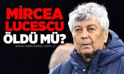 Mircea Lucescu öldü mü?