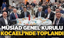 MÜSİAD Genel İdare Kurulu Kocaeli’nde Toplandı