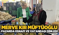 Merve Kır Müftüoğlu esnaf ve vatandaşları dinledi
