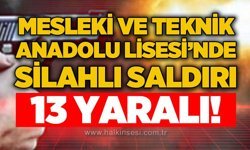 Mesleki ve Teknik Anadolu Lisesi'nde silahlı saldırı: 13 yaralı