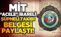 MİT'ten "Acele" ibareli şüpheli takibi