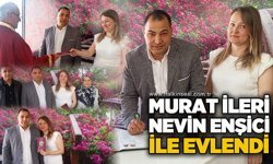 Murat İleri, Nevin Enşici ile evlendi...
