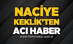 Naciye Keklik'ten acı haber