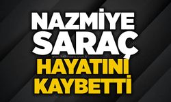 Nazmiye Saraç hayatını kaybetti