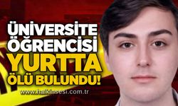 Üniversite öğrencisi yurtta ölü bulundu!