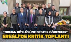 “Orman köylüsüne destek görevimiz”: Ereğli’de kritik toplantı