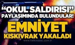 "Okul saldırısı" paylaşımı yapan 7 kişi gözaltına alındı!