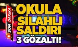 Okula silahlı saldırı: 3 gözaltı!