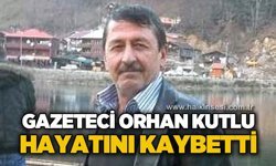 Gazeteci Orhan Kutlu hayatını kaybetti