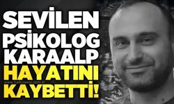 Sevilen psikolog Karaalp hayatını kaybetti!