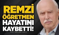 Remzi öğretmen hayatını kaybetti!