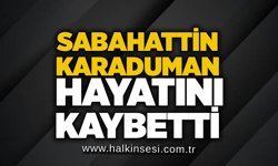 Sabahattin Karaduman hayatını kaybetti