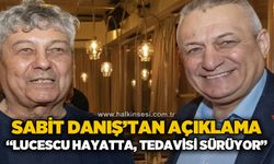 Sabit Danış'tan açıklama: "Lucescu hayatta, tedavisi sürüyor"