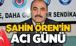 Şahin Ören'in acı günü