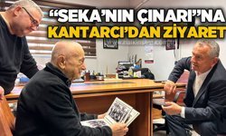 Başkan Kantarcı’dan “SEKA’nın Çınarı” Selahattin Kalaycı'ya ziyaret