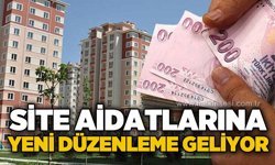 Site aidatlarına yeni düzenleme geliyor