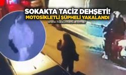 Sokakta taciz dehşeti! Motosikletli şüpheli yakalandı