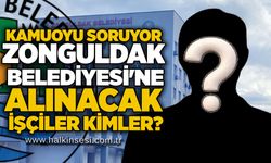 Kamuoyu soruyor: Zonguldak Belediyesi'ne alınacak işçiler kimler?