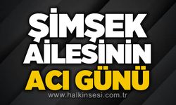 Şimşek ailesinin acı günü