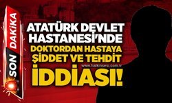 Atatürk Devlet Hastanesi'nde doktordan hastaya şiddet ve tehdit iddiası!
