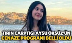 Tırın çarptığı Aysu Öksüz'ün cenaze programı belli oldu