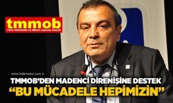 TMMOB’den madenci direnişine destek: “Bu mücadele hepimizin”