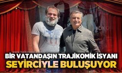 Bir vatandaşın trajikomik isyanı seyirciyle buluşuyor