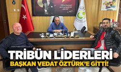 Tribün liderleri Başkan Vedat Öztürk’e gitti!
