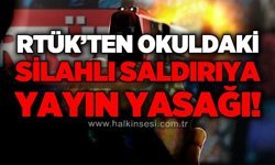 RTÜK’ten Kahramanmaraş'taki bir okulda meydana gelen silahlı saldırıya ilişkin yayın yasağı