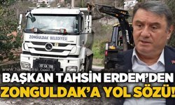 Başkan Tahsin Erdem yol sözü verdi: "Zonguldak'a yakışan yollar çok yakında!"