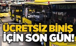 Ücretsiz biniş için son gün!