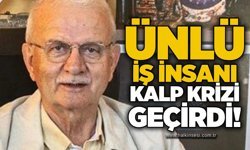 Ünlü iş insanı kalp krizi geçirdi!