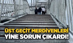 Üst geçit merdivenleri yine sorun çıkardı