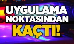 Uygulama noktasından kaçtı!