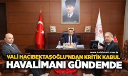 Vali Hacıbektaşoğlu’ndan kritik kabul: Havalimanı gündemde