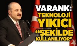 Varank: “Teknoloji yıkıcı şekilde kullanılıyor”