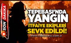 Tepebaşı'nda yangın: İtfaiye ekipleri sevk edildi!
