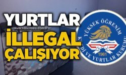 Yurtlar illegal çalışıyor