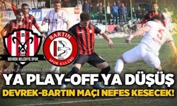 Ya Play-Off ya düşüş: Devrek -  Bartın maçı nefes kesecek!