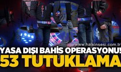 13 ilde yasa dışı bahis operasyonu: 53 tutuklama