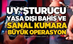 Uy*şturucu, yasa dışı bahis ve sanal kumara büyük operasyon!
